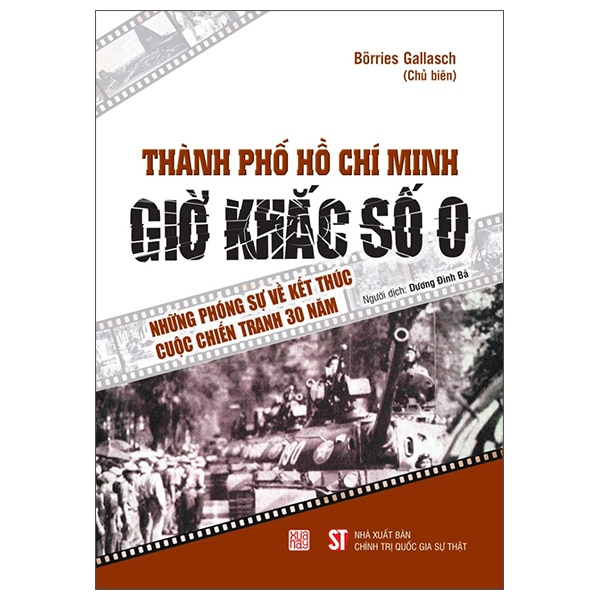 Thành Phố Hồ Chí Minh – Giờ Khắc Số 0 – Những Phóng Sự Về Kết Thúc Cuộc Chiến Tranh 30 Năm PDF